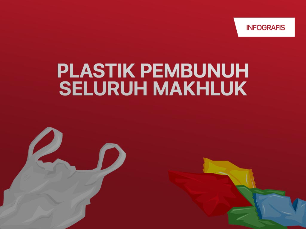 Infografis Cover: Plastik Pembunuh Seluruh Makhluk