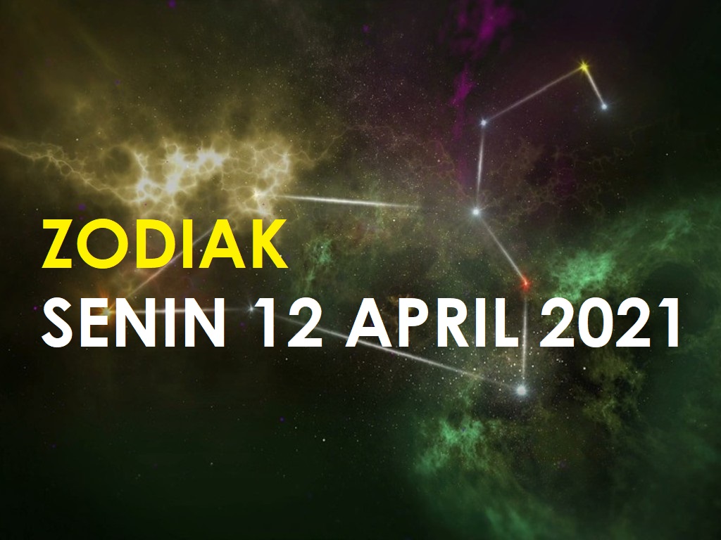 Zodiak Senin 12 April 2021