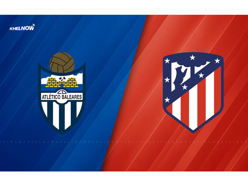 Atlético Baleares vs Atletico Madrid